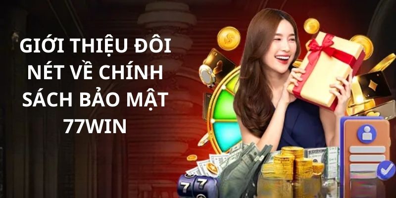 Tìm hiểu chung về chính sách bảo mật tại 77WIN