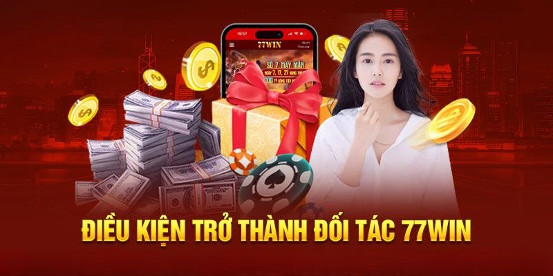 Điều kiện để trở thành đại lý 77WIN