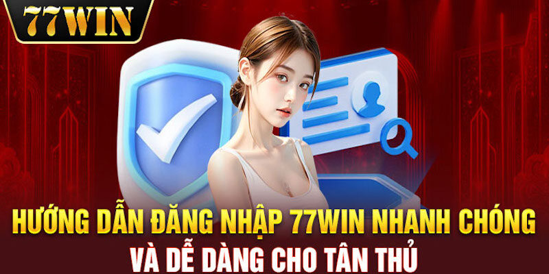 Đăng Nhập 77WIN - Hướng Dẫn Chi Tiết & Rút Ngắn Thời Gian Nhất