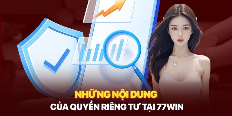 Giới thiệu đến người dùng những quyền riêng tư quan trọng nhất tại 77WIN