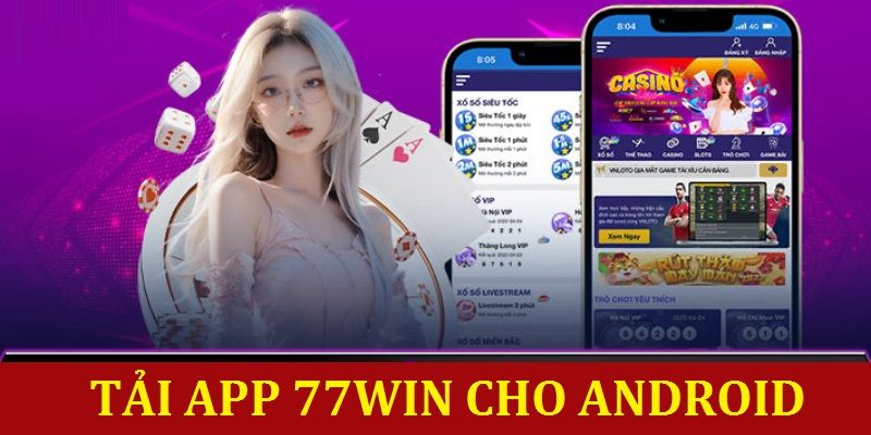 Tải App 77WIN – Ứng Dụng Game Cá Cược Đổi Thưởng Uy Tín