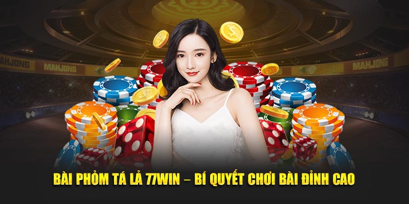 Bài Phỏm Tá Lả 77WIN – Bí Quyết Chơi Bài Đỉnh Cao