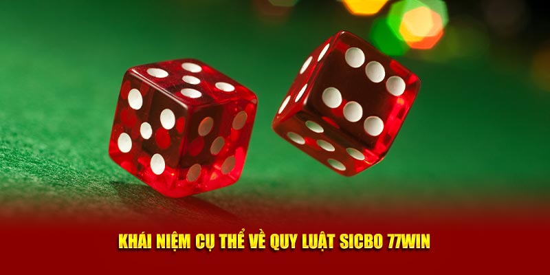 Khái niệm cụ thể về quy luật Sicbo 77WIN