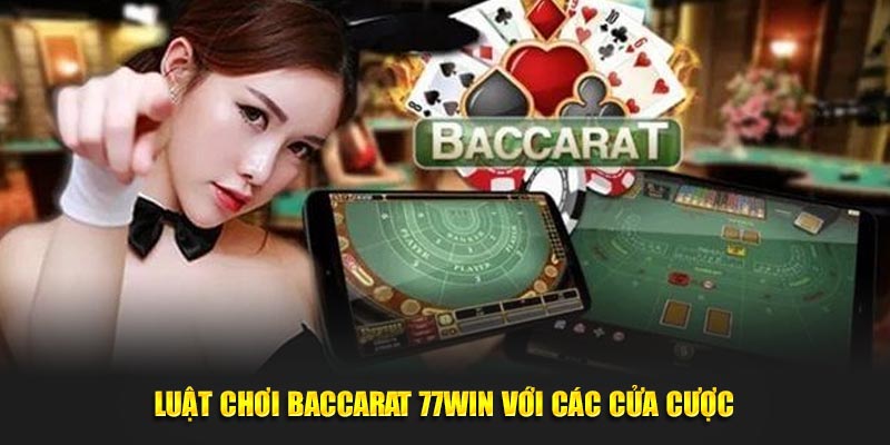 Luật chơi baccarat 77WIN với các cửa cược