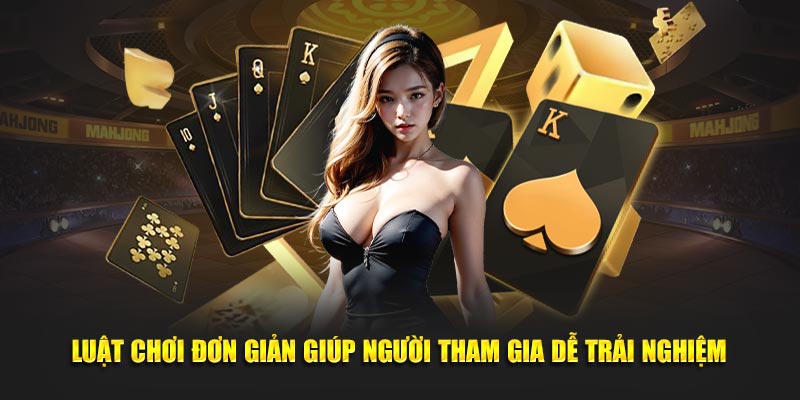 Luật chơi đơn giản giúp người tham gia dễ trải nghiệm