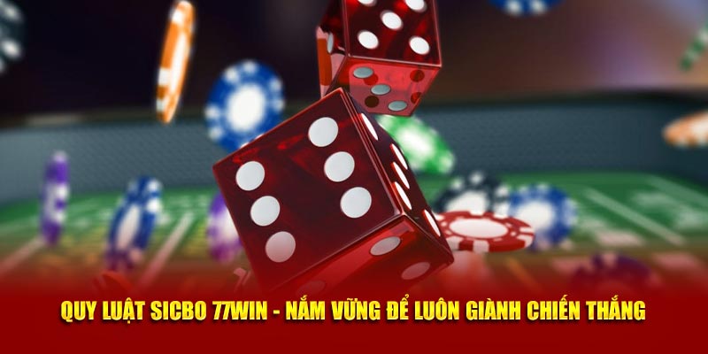 Quy Luật Sicbo 77WIN - Nắm Vững Để Luôn Giành Chiến Thắng