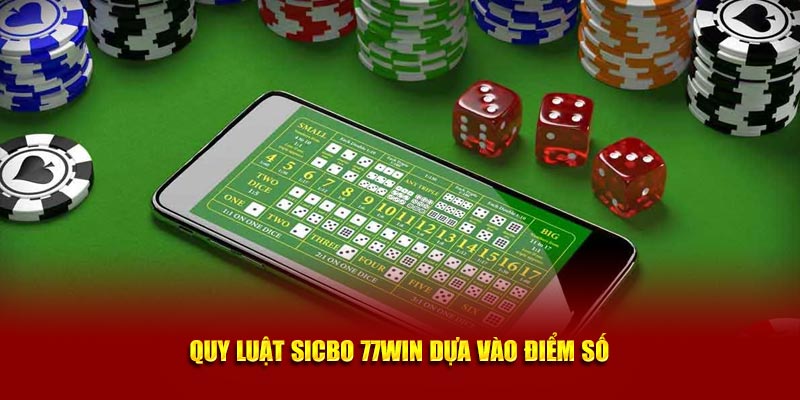 Quy luật Sicbo 77WIN dựa vào điểm số