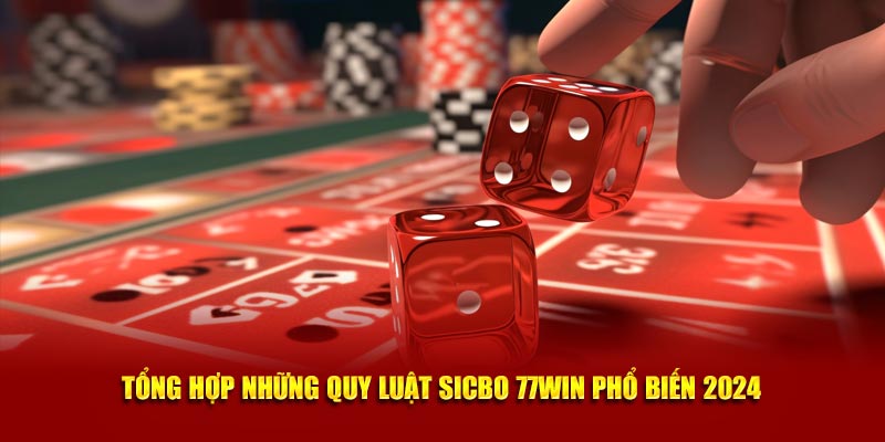 Tổng hợp những quy luật Sicbo 77WIN phổ biến 2024