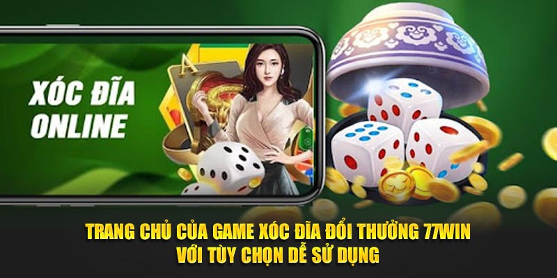 Trang chủ của game xóc đĩa đổi thưởng 77WIN với tùy chọn dễ sử dụng