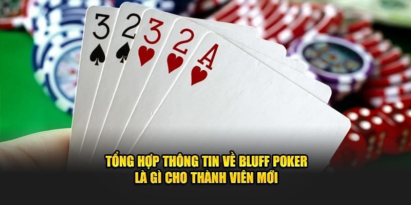 Tổng Hợp Thông tIn Về Bluff Poker Là Gì Cho Thành Viên Mới